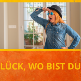 Glück, wo bist du?